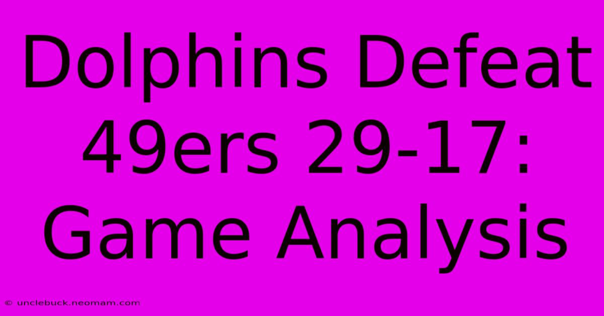 Dolphins Defeat 49ers 29-17: Game Analysis