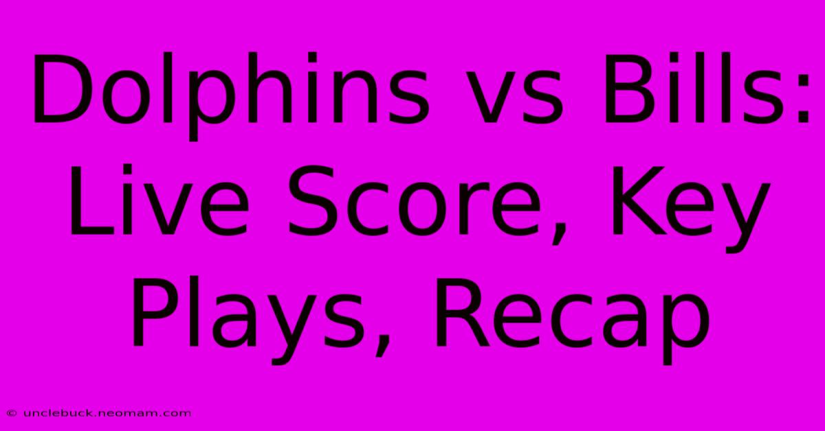 Dolphins Vs Bills: Live Score, Key Plays, Recap