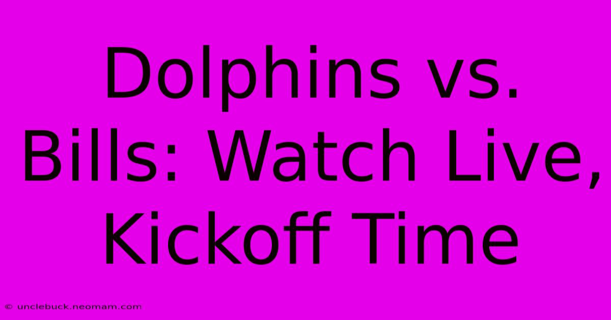 Dolphins Vs. Bills: Watch Live, Kickoff Time