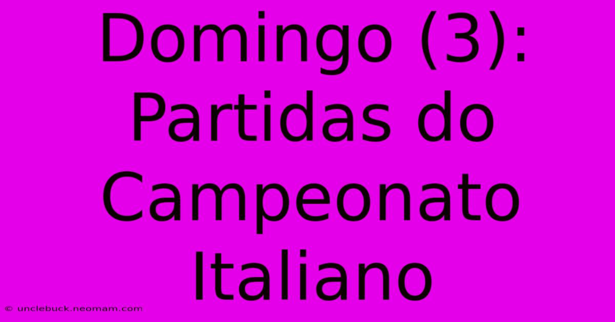 Domingo (3): Partidas Do Campeonato Italiano