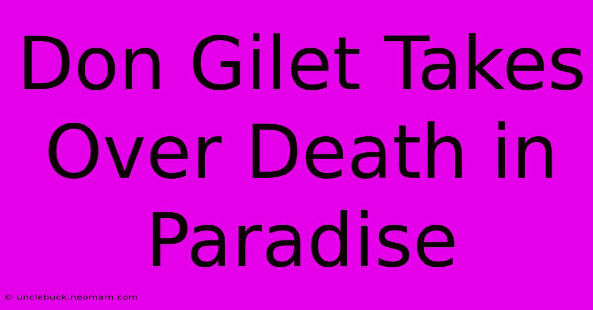 Don Gilet Takes Over Death In Paradise