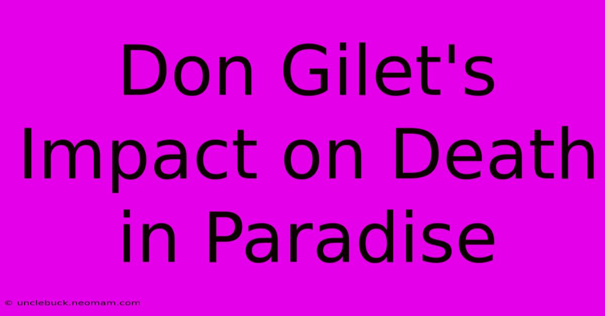 Don Gilet's Impact On Death In Paradise