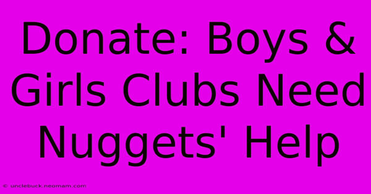 Donate: Boys & Girls Clubs Need Nuggets' Help