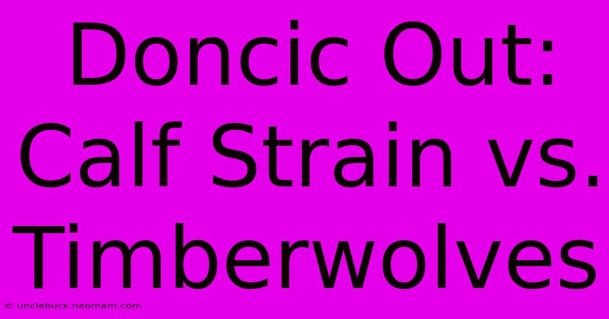 Doncic Out: Calf Strain Vs. Timberwolves