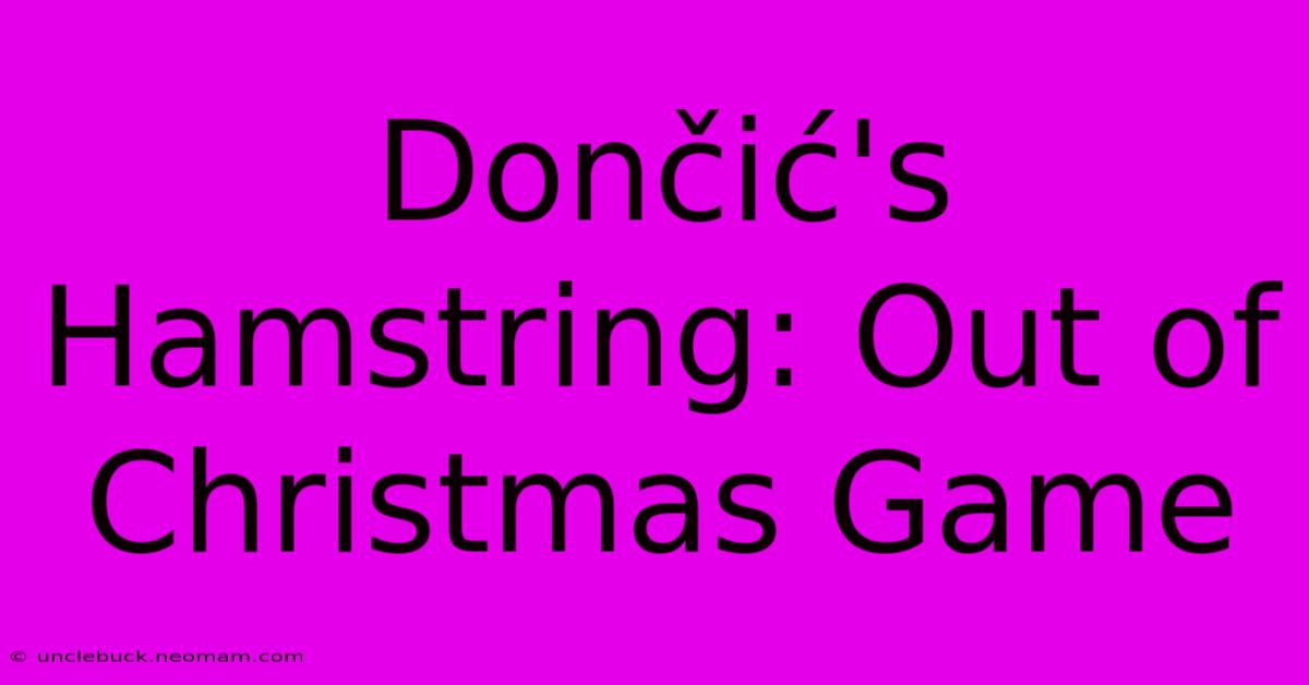 Dončić's Hamstring: Out Of Christmas Game