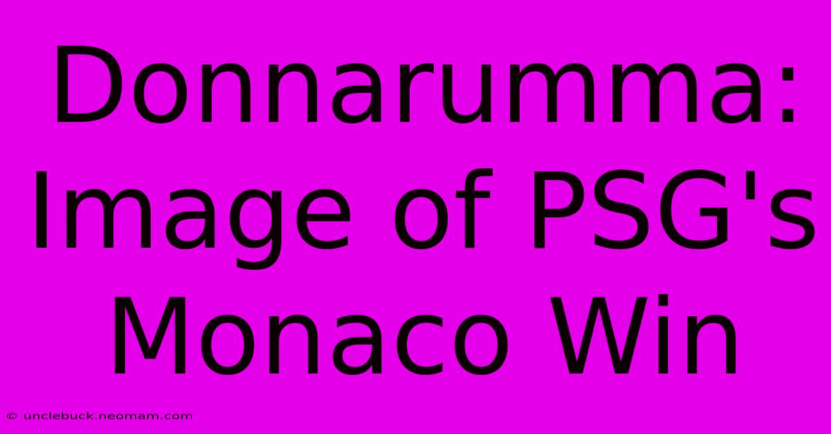 Donnarumma: Image Of PSG's Monaco Win