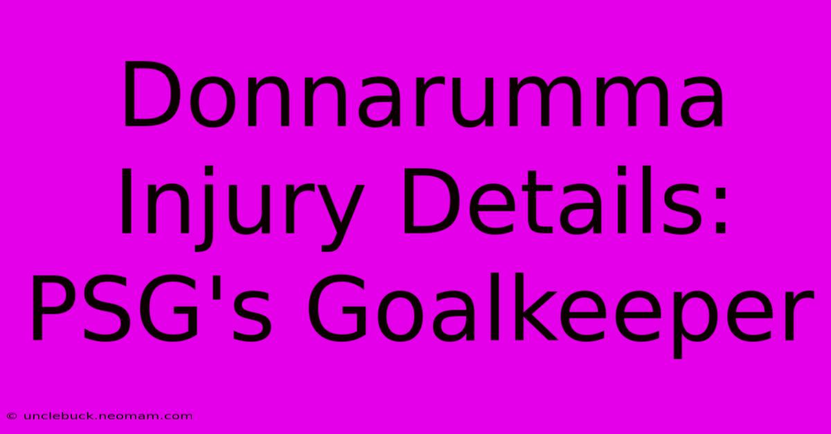 Donnarumma Injury Details: PSG's Goalkeeper