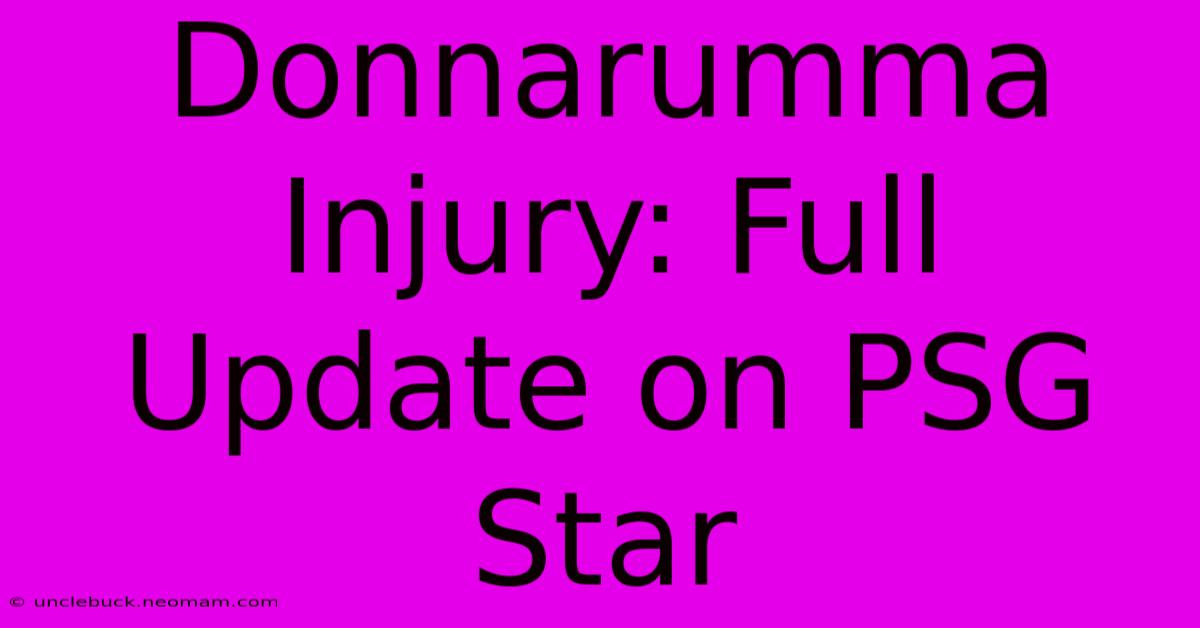 Donnarumma Injury: Full Update On PSG Star