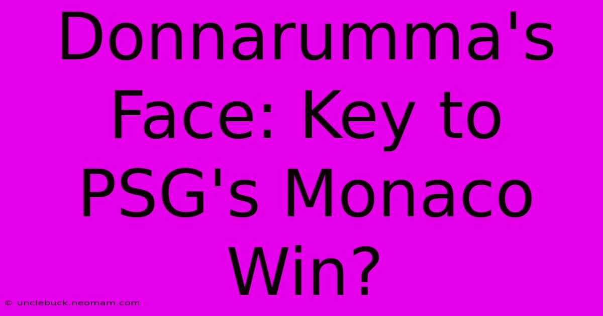 Donnarumma's Face: Key To PSG's Monaco Win?