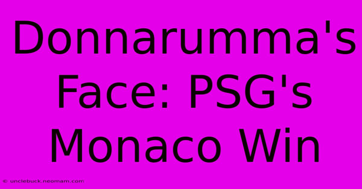 Donnarumma's Face: PSG's Monaco Win