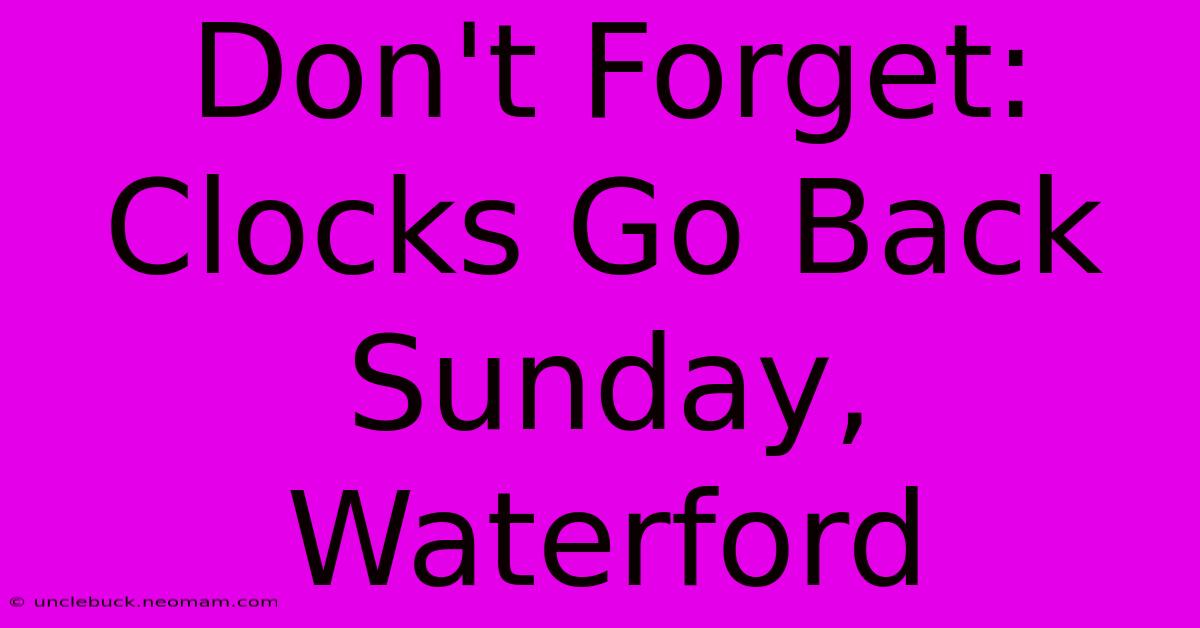 Don't Forget: Clocks Go Back Sunday, Waterford 