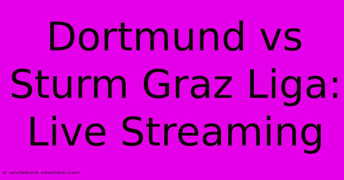 Dortmund Vs Sturm Graz Liga: Live Streaming