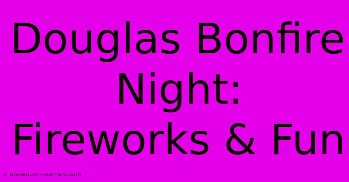 Douglas Bonfire Night: Fireworks & Fun