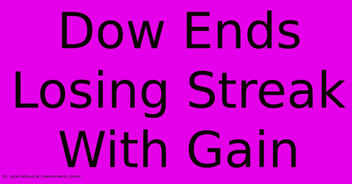 Dow Ends Losing Streak With Gain