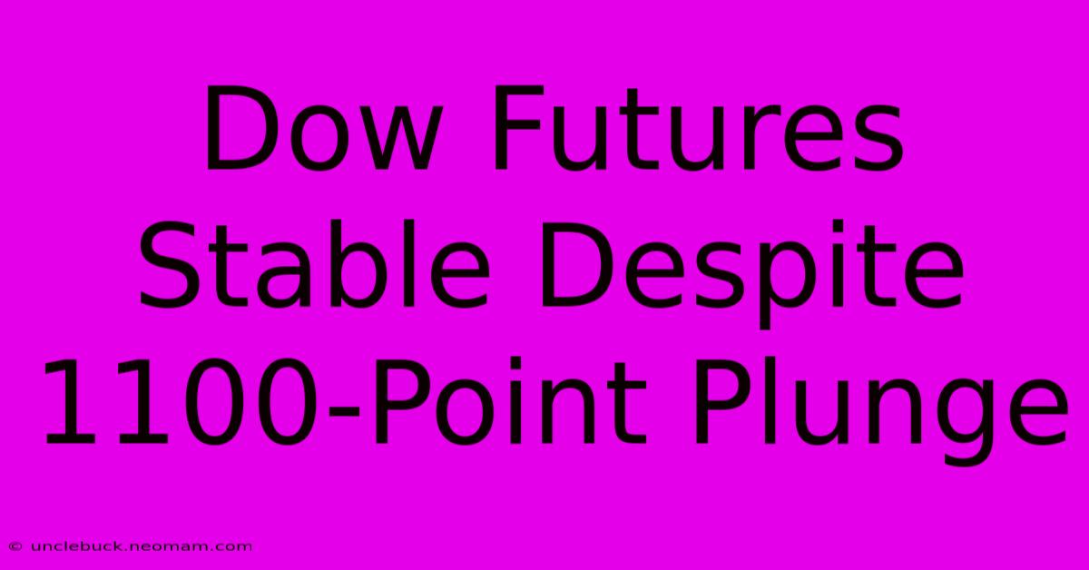 Dow Futures Stable Despite 1100-Point Plunge