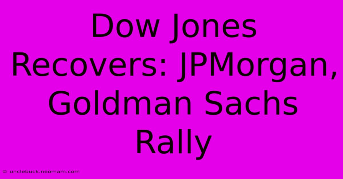 Dow Jones Recovers: JPMorgan, Goldman Sachs Rally