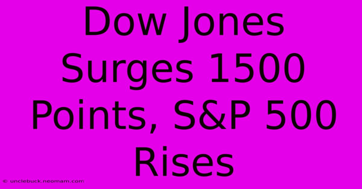 Dow Jones Surges 1500 Points, S&P 500 Rises