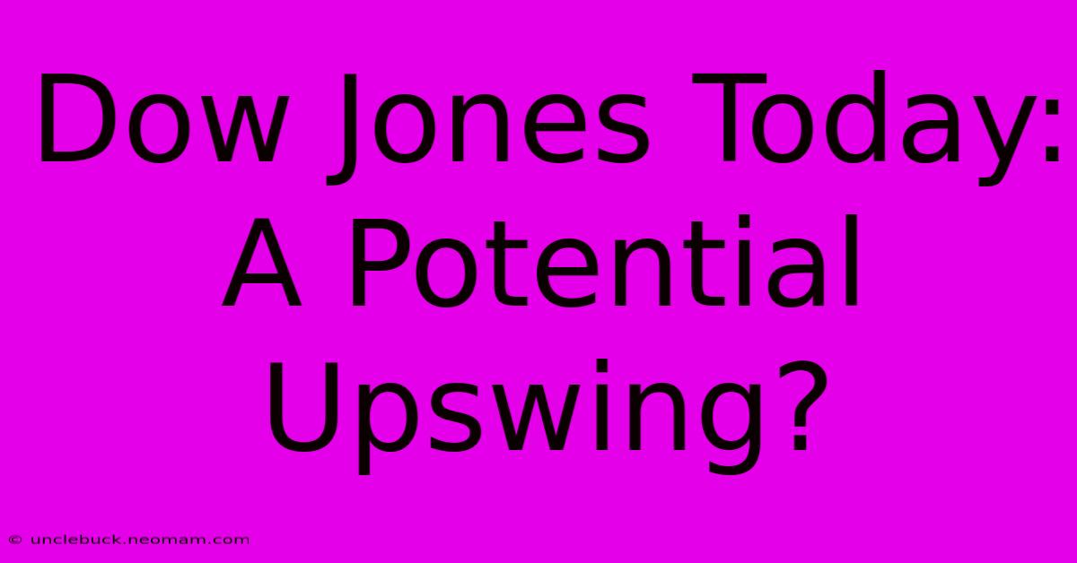 Dow Jones Today: A Potential Upswing?