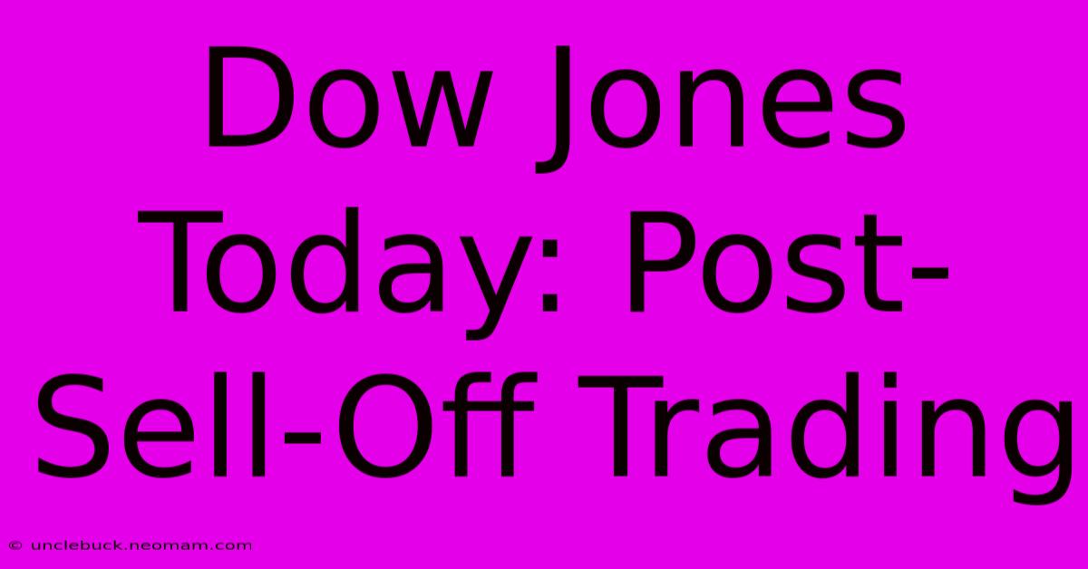 Dow Jones Today: Post-Sell-Off Trading