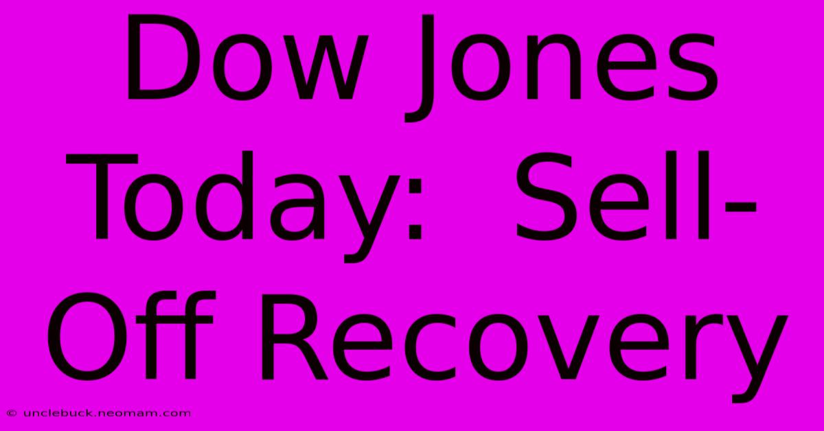 Dow Jones Today:  Sell-Off Recovery