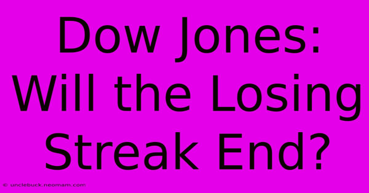 Dow Jones: Will The Losing Streak End?