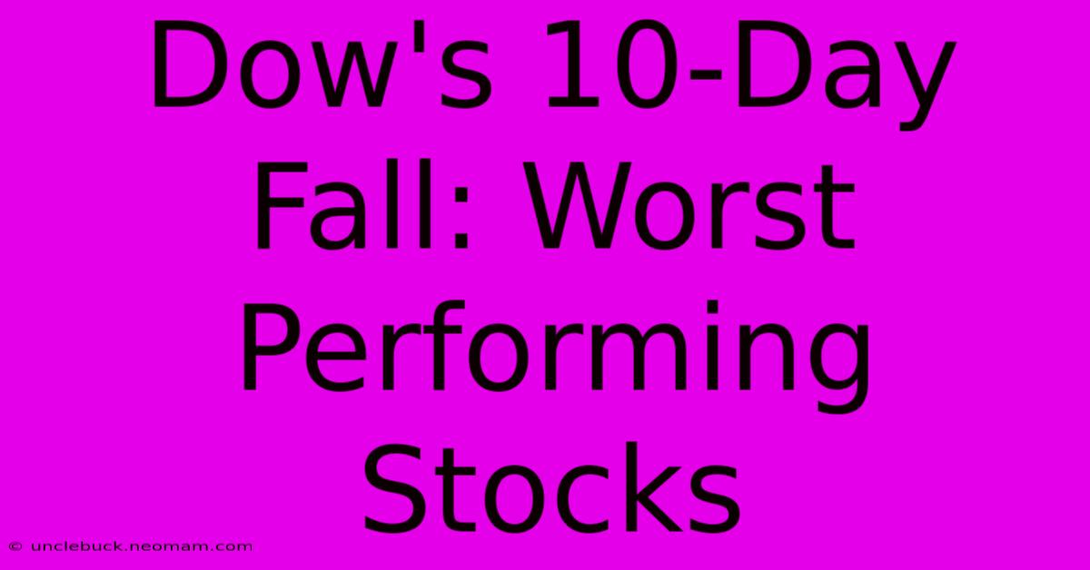 Dow's 10-Day Fall: Worst Performing Stocks