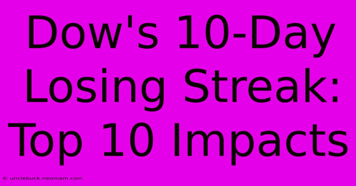 Dow's 10-Day Losing Streak: Top 10 Impacts