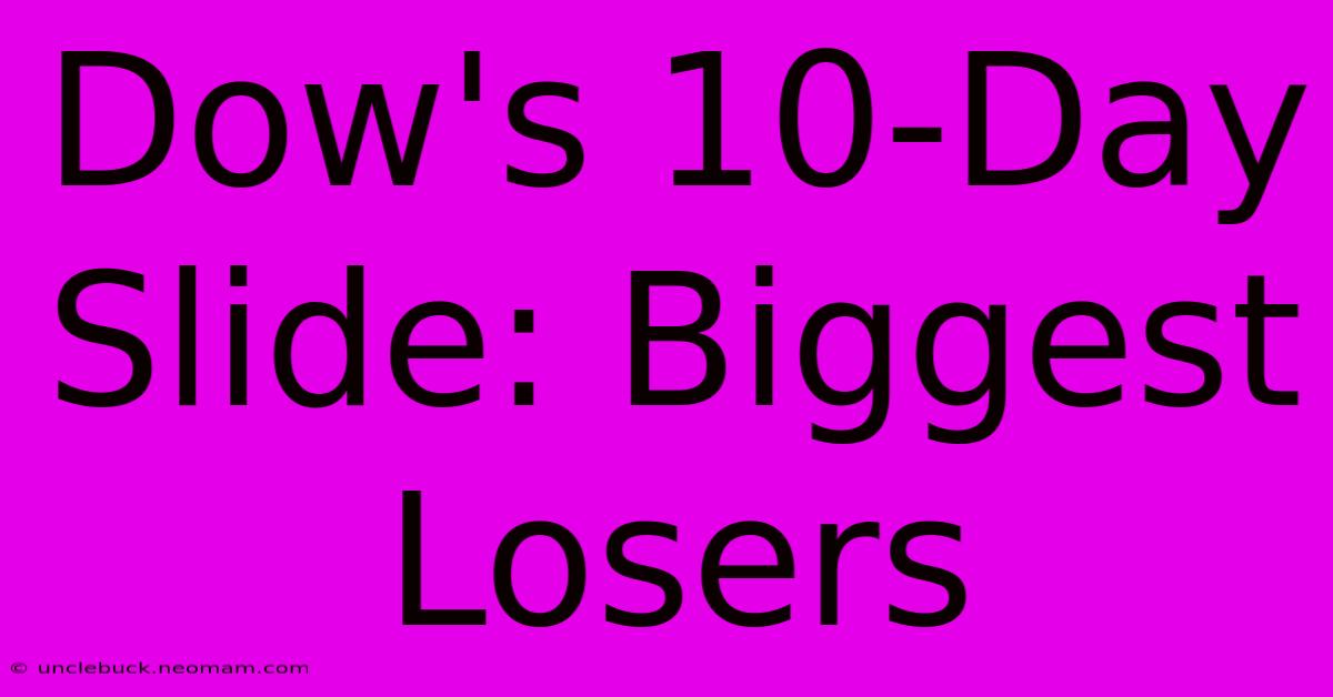 Dow's 10-Day Slide: Biggest Losers