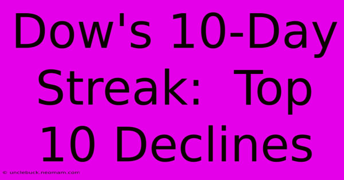 Dow's 10-Day Streak:  Top 10 Declines