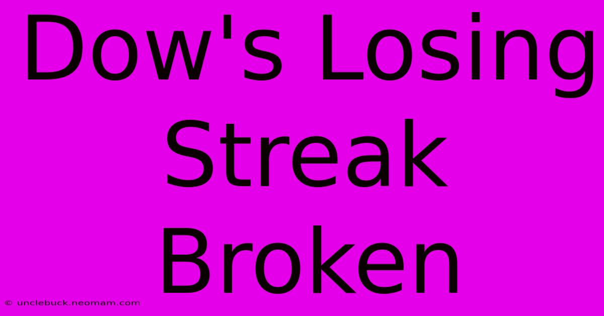 Dow's Losing Streak Broken