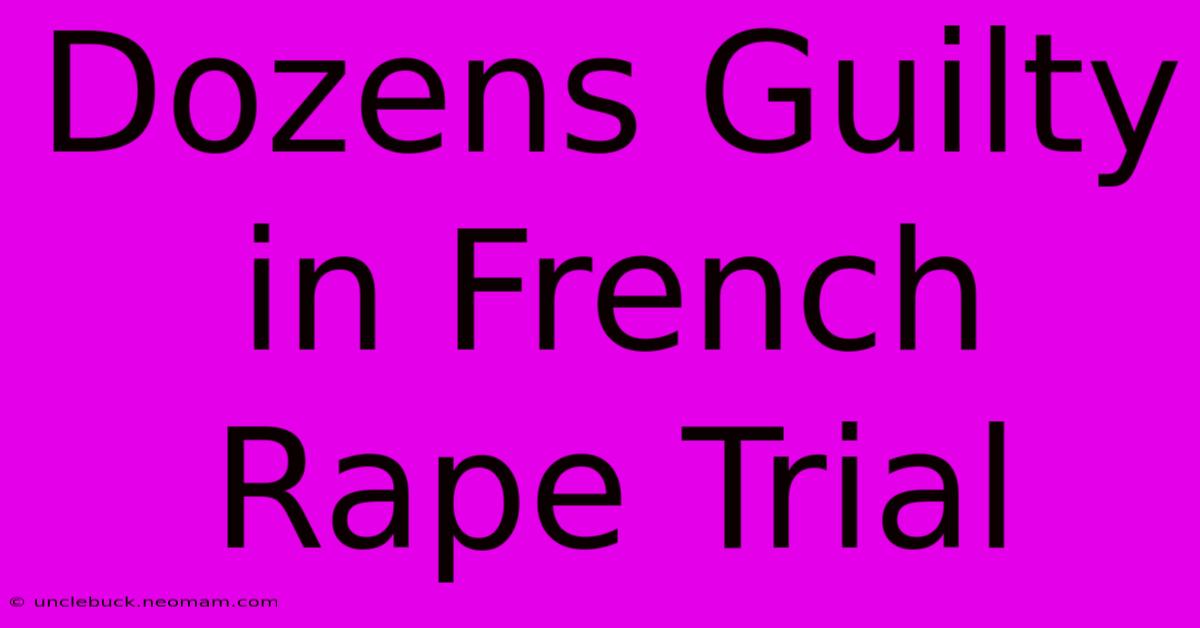 Dozens Guilty In French Rape Trial