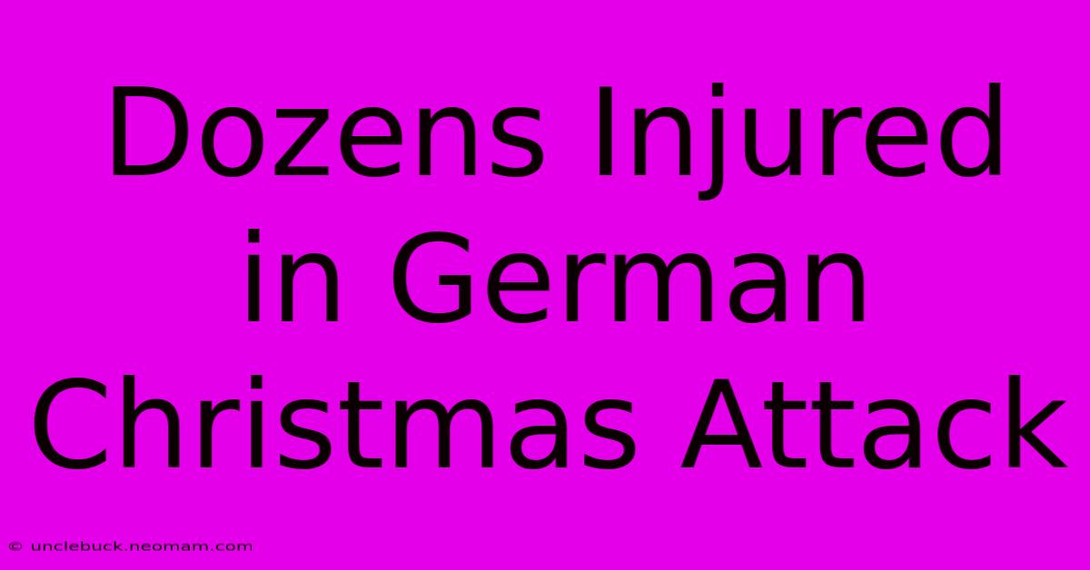 Dozens Injured In German Christmas Attack