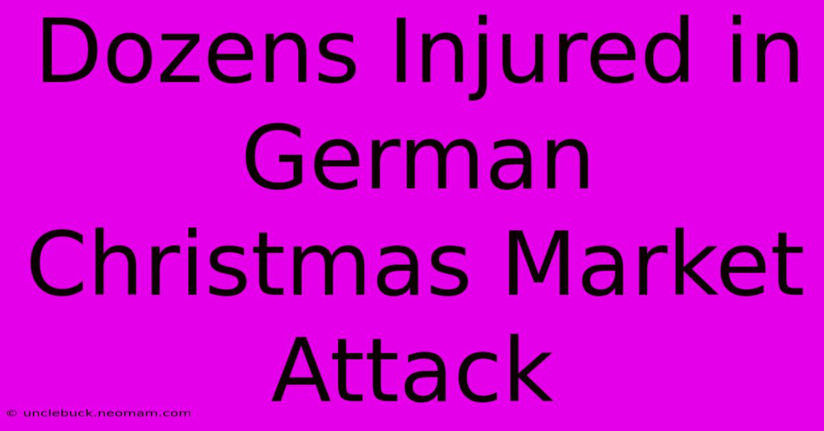 Dozens Injured In German Christmas Market Attack