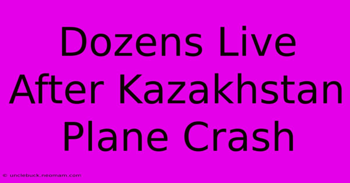 Dozens Live After Kazakhstan Plane Crash