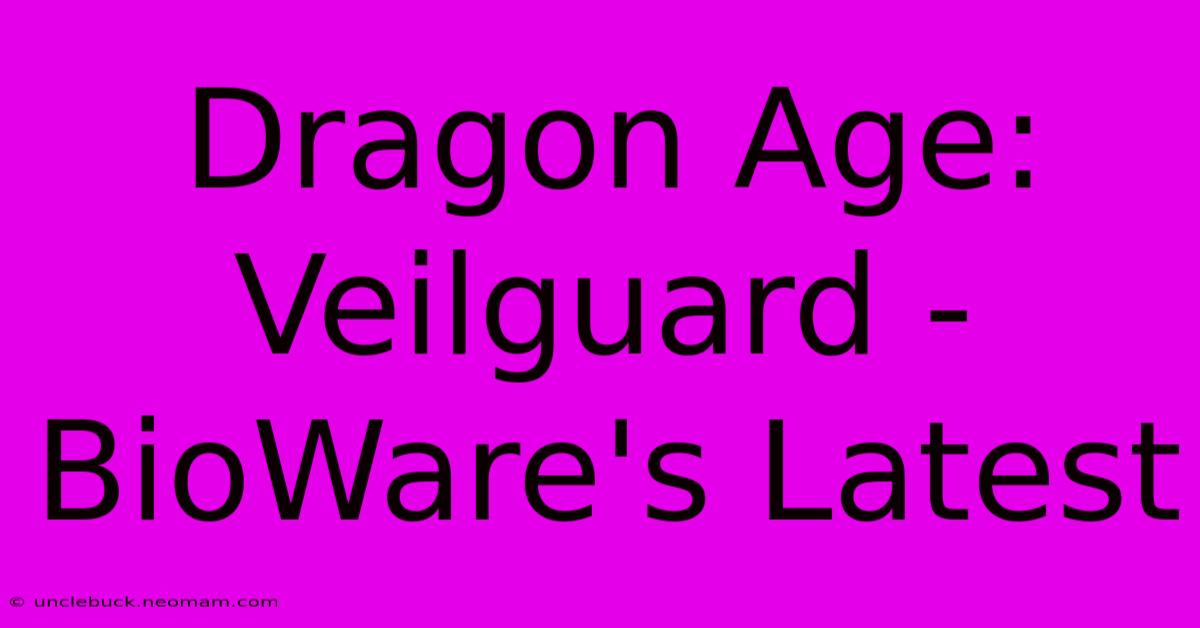 Dragon Age: Veilguard - BioWare's Latest