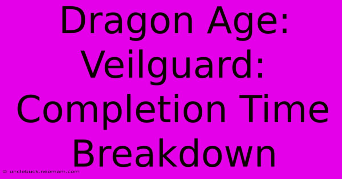 Dragon Age: Veilguard: Completion Time Breakdown