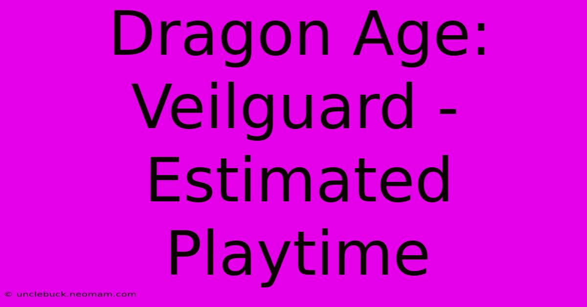 Dragon Age: Veilguard - Estimated Playtime