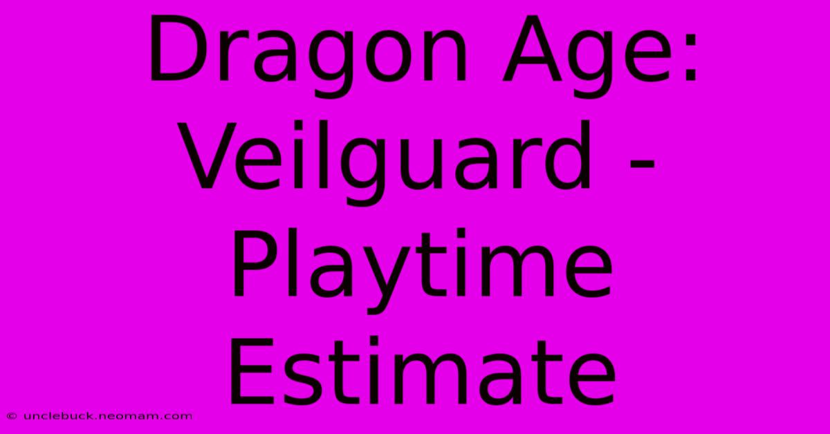 Dragon Age: Veilguard - Playtime Estimate