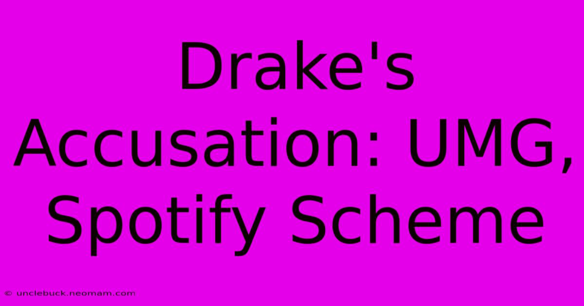 Drake's Accusation: UMG, Spotify Scheme