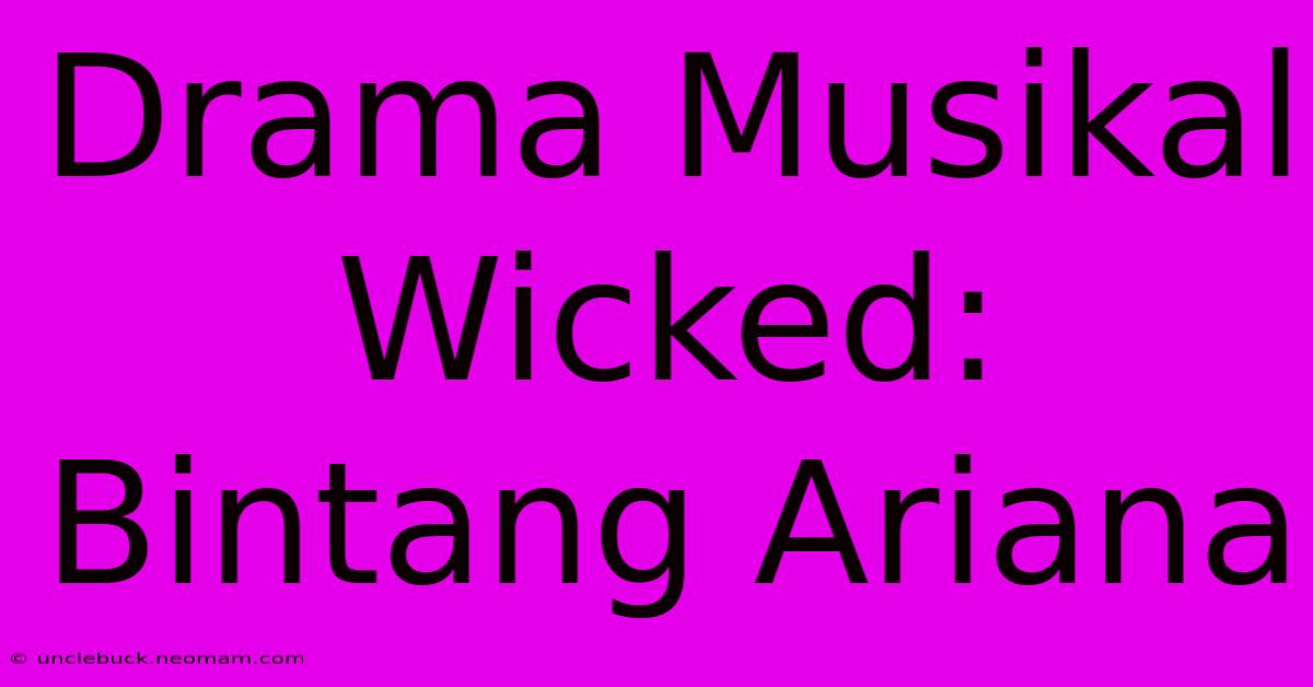 Drama Musikal Wicked: Bintang Ariana