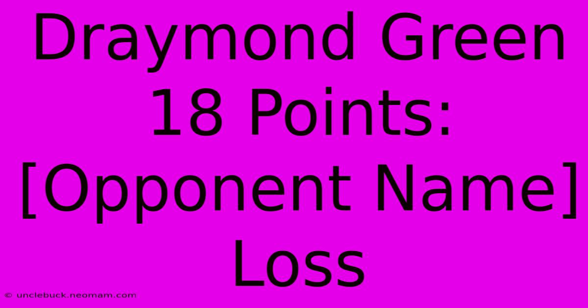 Draymond Green 18 Points: [Opponent Name] Loss