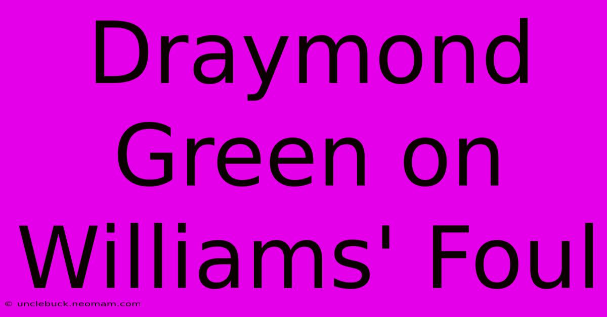 Draymond Green On Williams' Foul