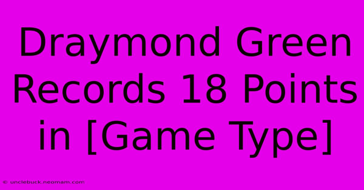 Draymond Green Records 18 Points In [Game Type]