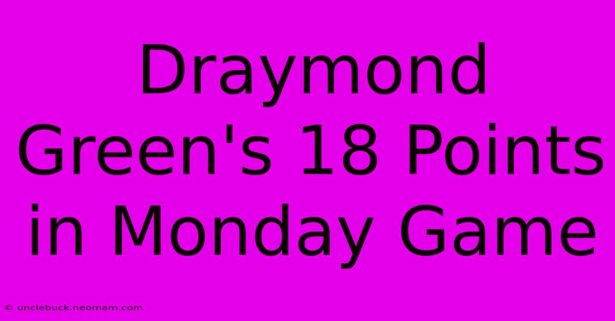 Draymond Green's 18 Points In Monday Game