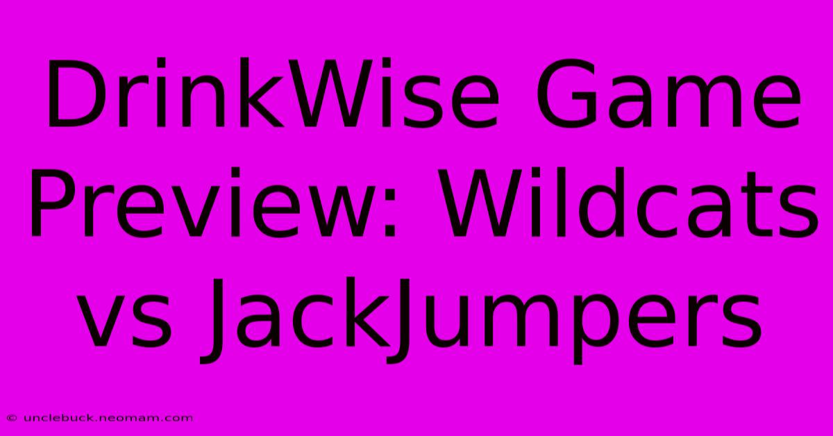 DrinkWise Game Preview: Wildcats Vs JackJumpers