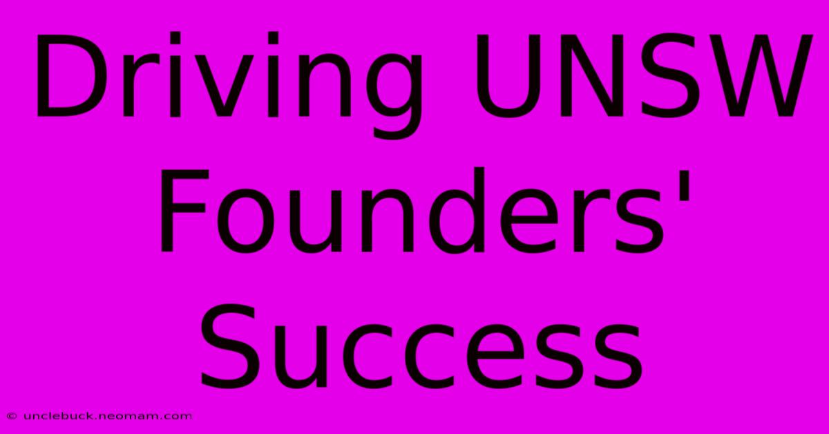 Driving UNSW Founders' Success