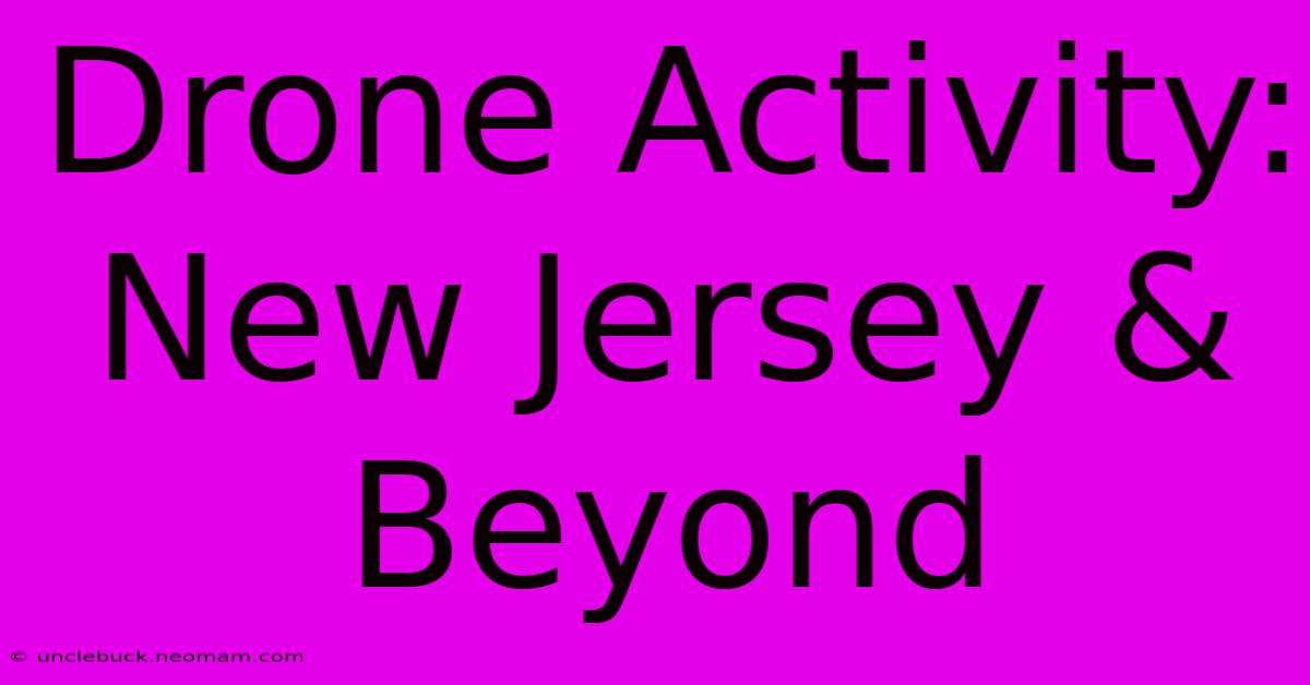 Drone Activity: New Jersey & Beyond