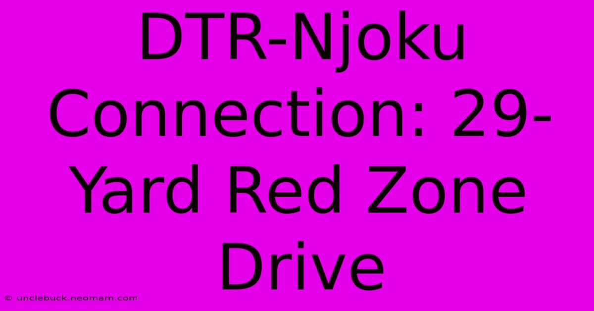 DTR-Njoku Connection: 29-Yard Red Zone Drive