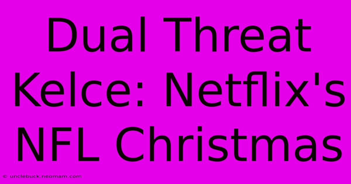 Dual Threat Kelce: Netflix's NFL Christmas