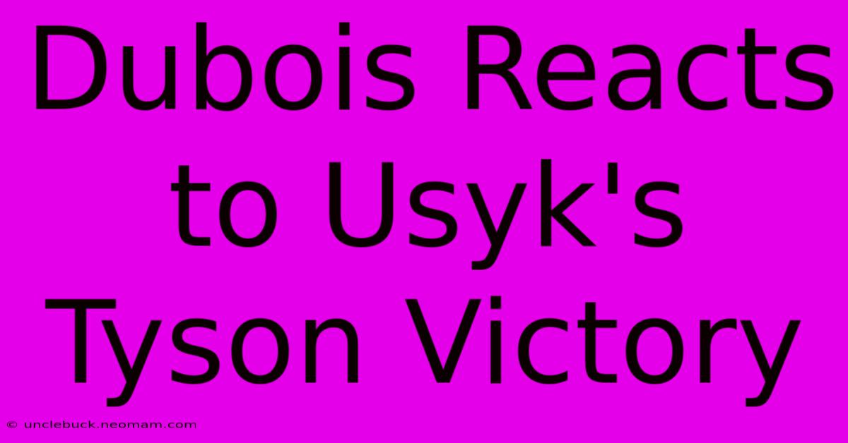 Dubois Reacts To Usyk's Tyson Victory